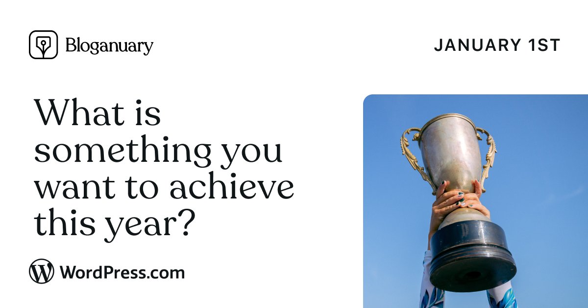 What is something you want to achieve this year?